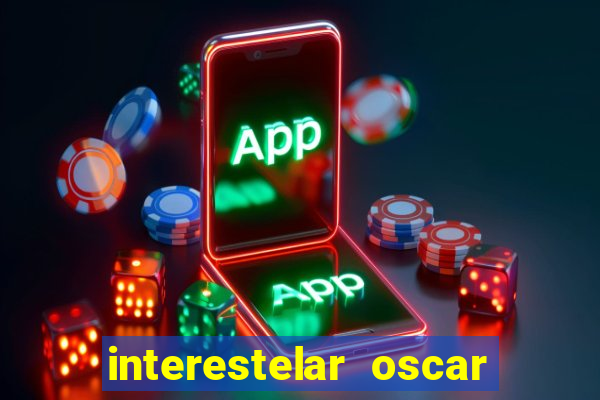 interestelar oscar interestelar quantos oscar